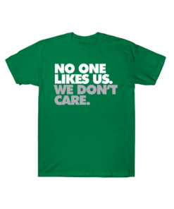 No One Likes Us, We Don't Care T-Shirt